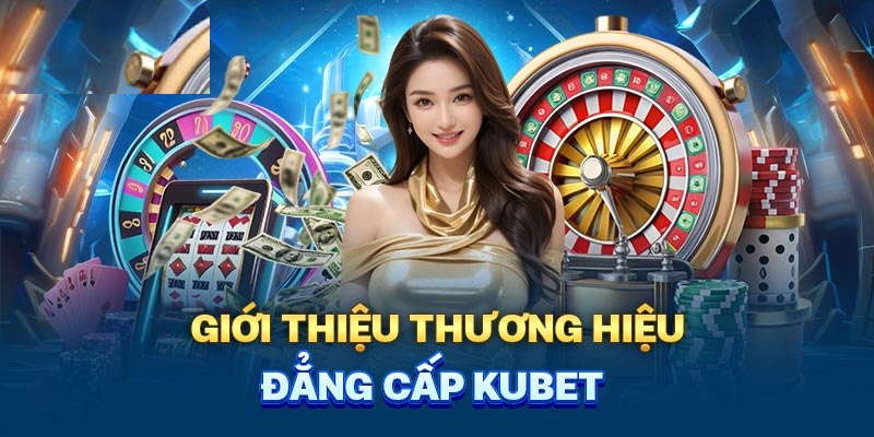 Kubet là nhà cái hàng đầu đã có thâm niên hoạt động lâu năm tại Việt Nam