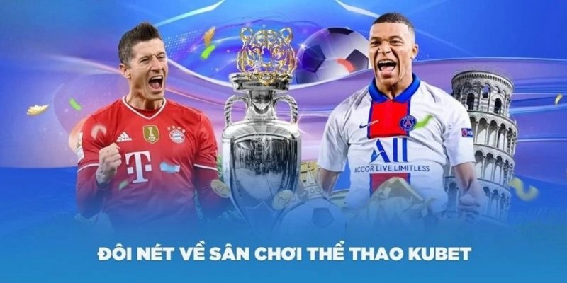 Giới thiệu sơ lược các thông tin cơ bản về cá cược thể thao Kubet