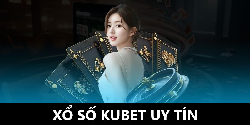 Tựa game nổi bật tại xổ số Kubet